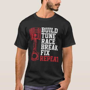 Build Tune Race Break Fix Repeat Funny Mechanics L T-Shirt