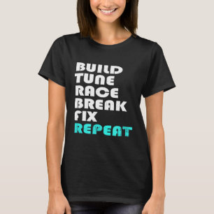 Build Tune Race Break Fix Repeat Life Of Mechanic T-Shirt