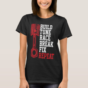 Build Tune Race Break Fix Repeat Mechanics T-Shirt