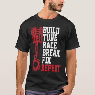 Build Tune Race Break Fix Repeat Mechanics T-Shirt