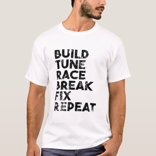 Build Tune Race Break Fix Repeat T-Shirt (Front)