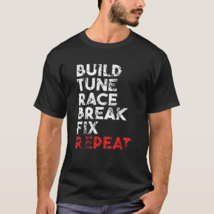 Build Tune Race Break Fix Repeat T-Shirt