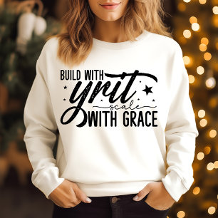 Build with Grit scale with grace  Sweatshirt