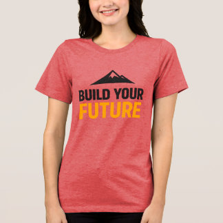 Build Your Future Minimalist Motivational Women's Tri-Blend Shirt