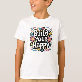 build your happy T-Shirt
