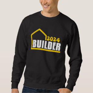 Builder 2024 Construction Workers House Owners to Sweatshirt
