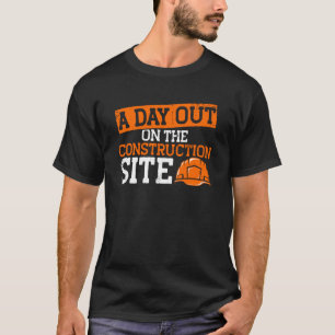 Builder A Day Out On The Construction Site Constru T-Shirt