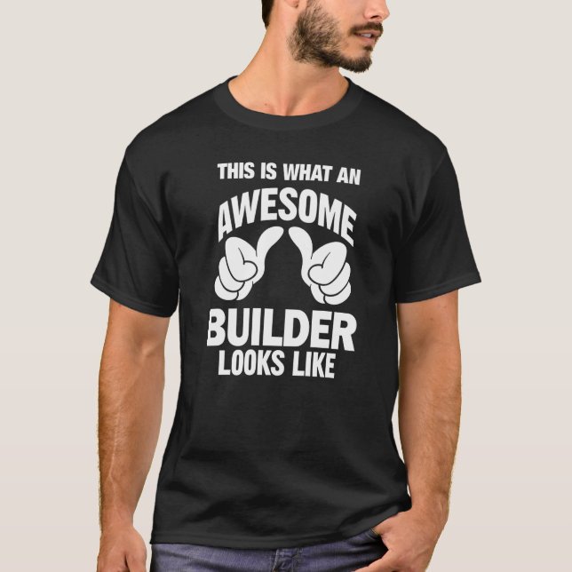 Builder Awesome Looks Like Funny T-Shirt (Front)