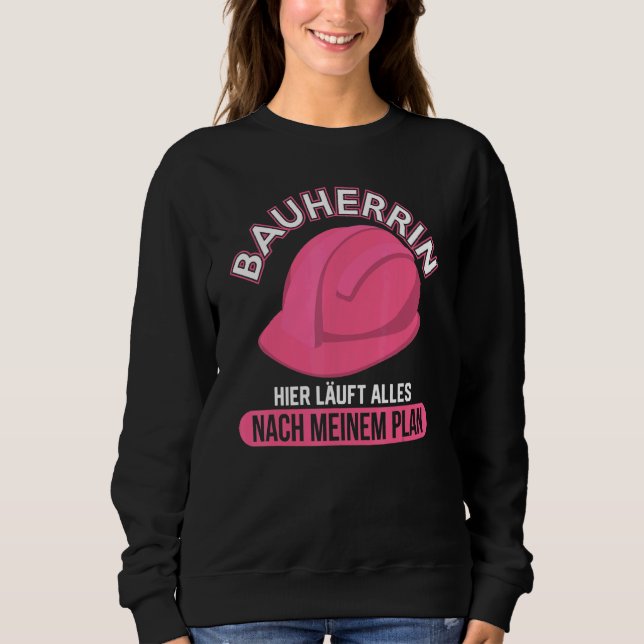 Builder Here Runs Everything According To Meiner P Sweatshirt (Front)