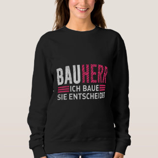 Builder I build you decides own home Home Builders Sweatshirt