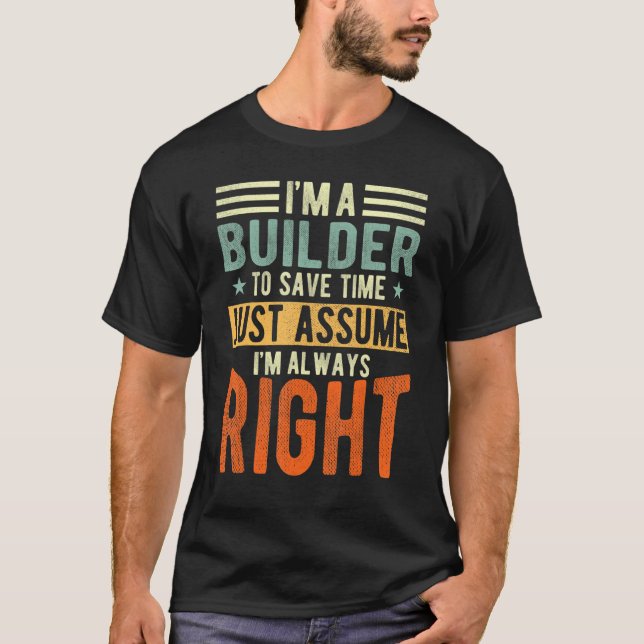 Builder  I´m always right  Builder T-Shirt (Front)