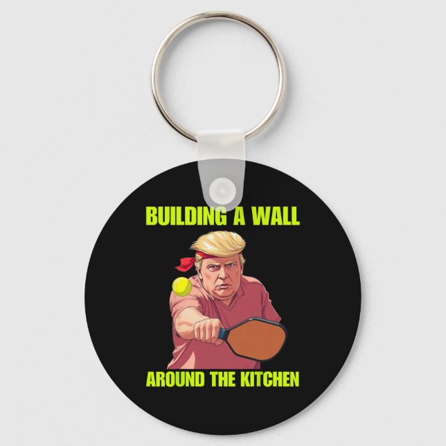 Building A Wall Around The Kitchen Trump Picklell  Key Ring (Front)
