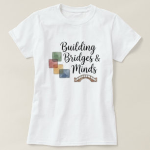 Building Bridges And Minds Inspirational T-Shirt