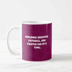 Building Brighter Futures One Foster Kid At A Time Coffee Mug