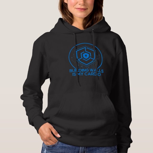 Building Walls Is My Cardio Cyber Warrior & Securi Hoodie (Front)