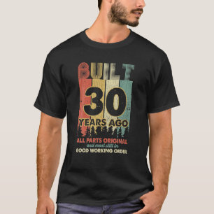Built 30 Years Ago All Parts Original Gifts 30th T-Shirt
