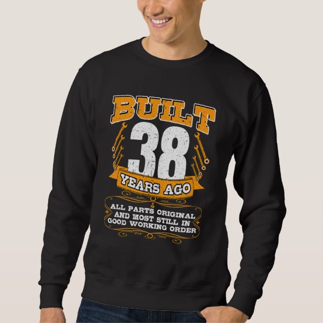 Built 38 Years All Parts Original And Still Good M Sweatshirt (Front)