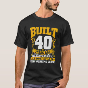 Built 40 Years Ago 40th Birthday 40 Years Old Men T-Shirt
