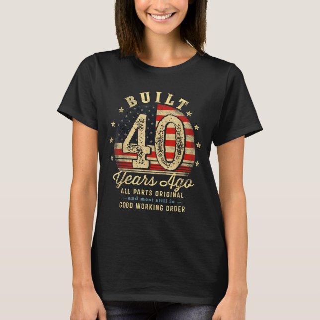 Built 40 Years Ago Funny 40th Birthday Usa Flag  T-Shirt (Front)