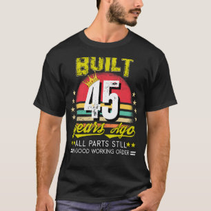 Built 45 Years Ago Cool 45th birthday 45 Years Old T-Shirt