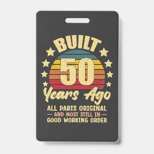 Built 50 Years Ago All Parts Original 50 Birthday ID Badge
