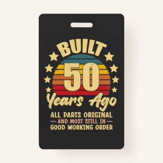 Built 50 Years Ago All Parts Original 50 Birthday ID Badge