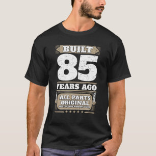 Built 85 Years Ago 85th Birthday T Shirt