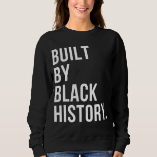 Built by Black History BHM Black History Month Pri Sweatshirt