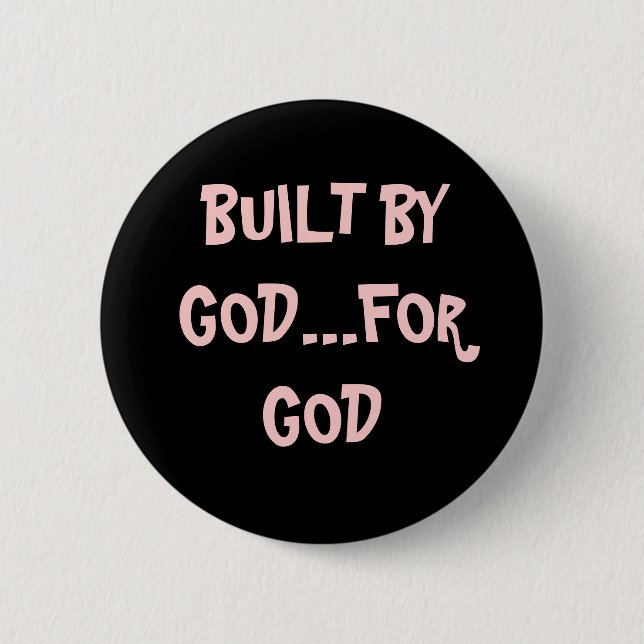 BUILT BY GOD...FOR GOD 6 CM ROUND BADGE (Front)