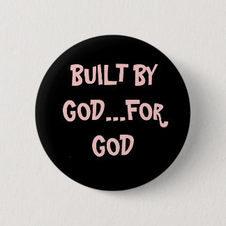BUILT BY GOD...FOR GOD 6 CM ROUND BADGE