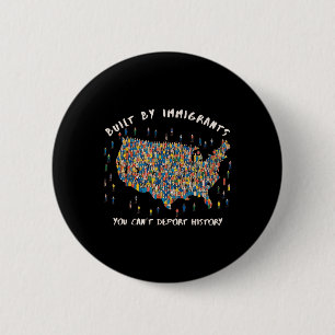 Built By Immigrants You Can't Deport History A 6 Cm Round Badge
