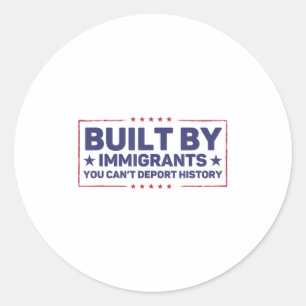 Built By Immigrants You Can’t Dert History Pro Imm Classic Round Sticker