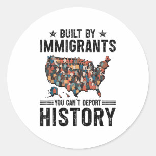 Built By Immigrants You Can’t Dert History Quote D Classic Round Sticker
