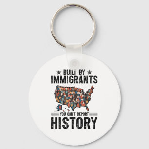 Built By Immigrants You Can’t Dert History Quote D Key Ring