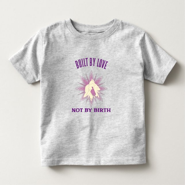 Built By Love Not By Birth Adoptive Mum  Toddler T-Shirt (Front)