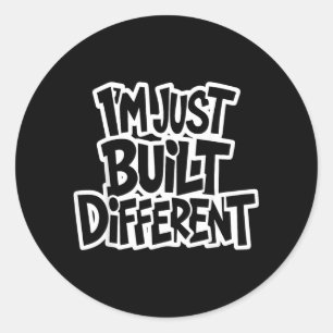 Built Different Funny Saying Sarcastic Quotes Classic Round Sticker