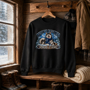 Built for Blizzards Spoiled at Home Malamute Sweatshirt