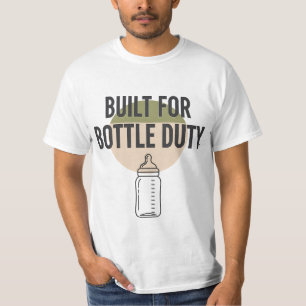 Built for Bottle Duty - Funny New Dad Fatherhood T-Shirt
