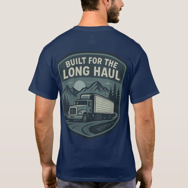 Built for the Long Haul Trucker T-Shirt (Back)