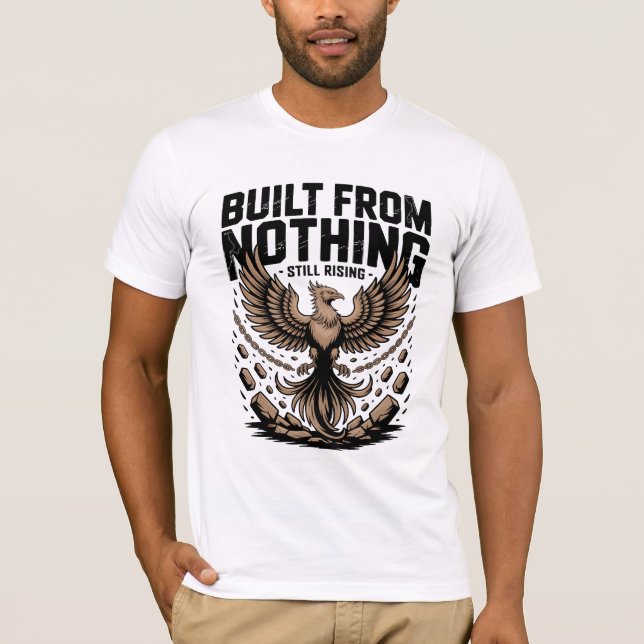 Built From Nothing Still Rising Self Made inspire T-Shirt (Front)