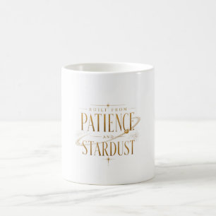 Built From Patience and Stardust Celestial Typogra Coffee Mug