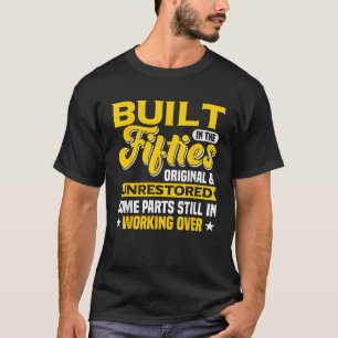 Built in the Fifties Original and Unrestored Funny T-Shirt