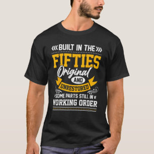Built In The Fifties Original Unrestored Some Part T-Shirt