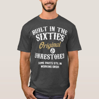 Built In The Sities Original And Unrestored 60th B T-Shirt