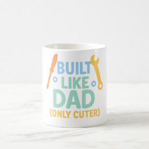 Built Like Dad (Only Cuter) – Funny Mug for Father