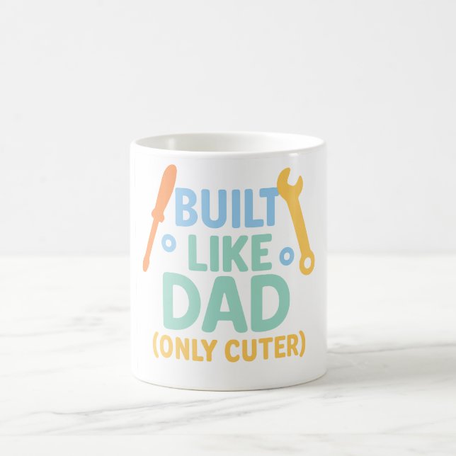 Built Like Dad (Only Cuter) – Funny Mug for Father (Center)