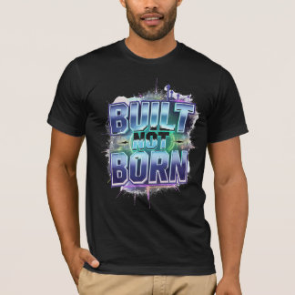 BUILT NOT BORN – Bold Urban Grunge Motivational T-Shirt