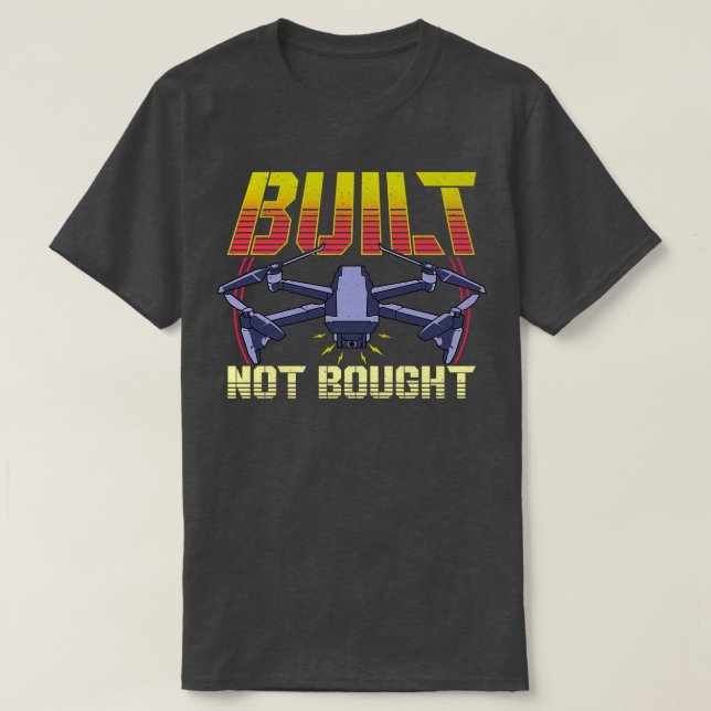 Built Not Bought Drone Pilot Mechanic Flying T-Shirt (Design Front)
