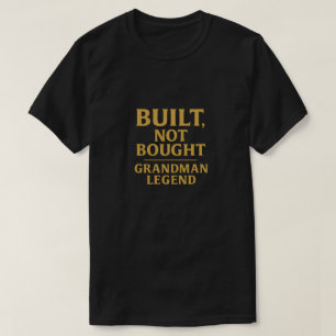 Built, Not Bought – Grandman Legend T-Shirt