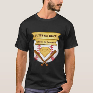 Built On Dirt Driven By Dreams Baseball T Shirt